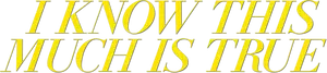 I Know This Much Is True Logo