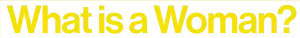 What Is a Woman? Logo