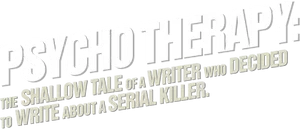 Psycho Therapy: The Shallow Tale of a Writer Who Decided to Write About a Serial Killer Logo