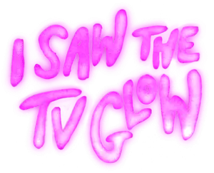 I Saw the TV Glow Logo