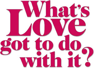 What's Love Got to Do with It? Logo
