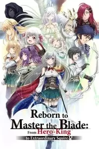 Reborn to Master the Blade: From Hero-King to Extraordinary Squire Poster
