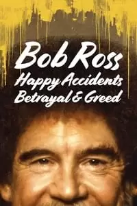 Bob Ross: Happy Accidents, Betrayal & Greed Poster