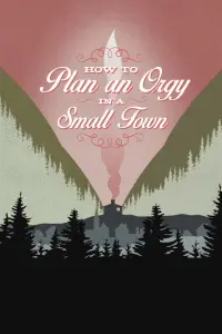 How to Plan an Orgy in a Small Town Poster